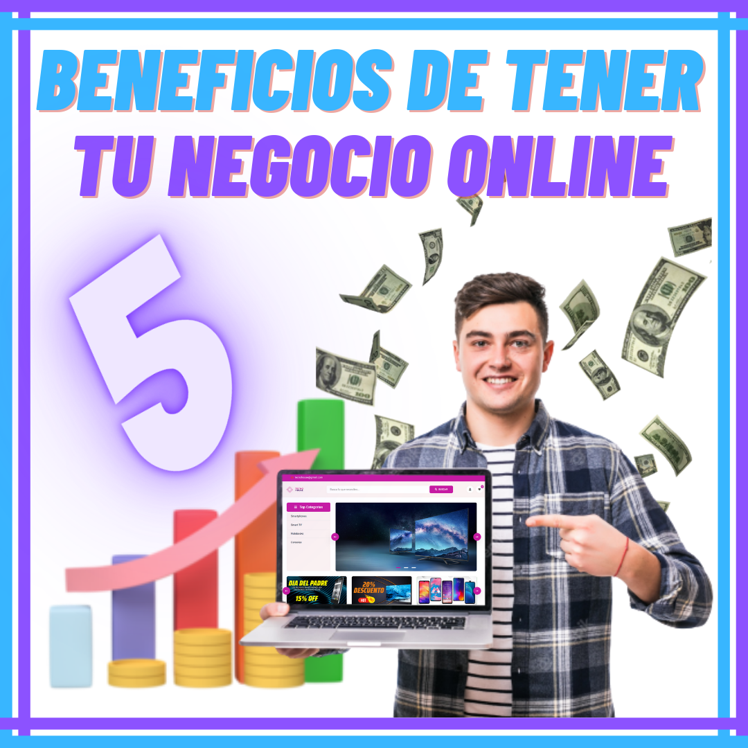 Conoce los 5 Beneficios de crear tu tienda online que harán que le des impulso a tu negocio, aumentes tu alcance y hagas crecer tus ventas
